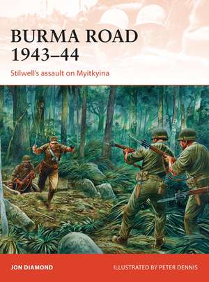 Burma Road 1943–44: Stilwell's assault on Myitkyina de Jon Diamond