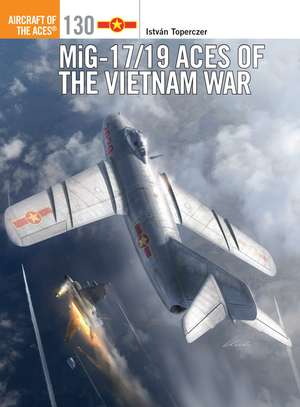 MiG-17/19 Aces of the Vietnam War de István Toperczer