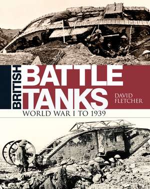 British Battle Tanks: World War I to 1939 de David Fletcher