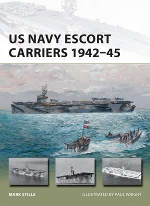 US Navy Escort Carriers 1942–45 de Mark Stille