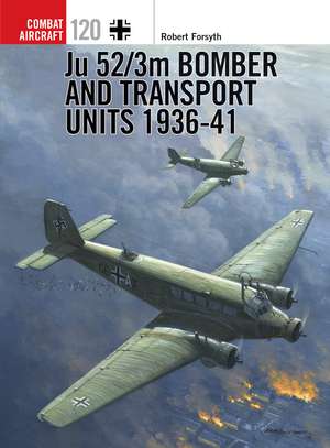 Ju 52/3m Bomber and Transport Units 1936-41 de Robert Forsyth