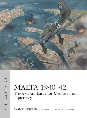 Malta 1940–42: The Axis' air battle for Mediterranean supremacy de Ryan K. Noppen