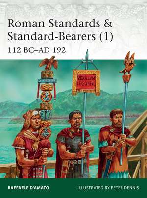 Roman Standards & Standard-Bearers (1): 112 BC–AD 192 de Raffaele D’Amato