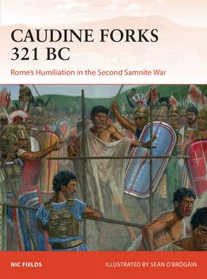 Caudine Forks 321 BC: Rome's Humiliation in the Second Samnite War de Seán Ó’Brógáin