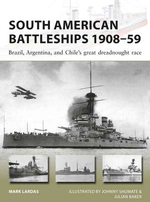 South American Battleships 1908–59: Brazil, Argentina, and Chile's great dreadnought race de Mark Lardas