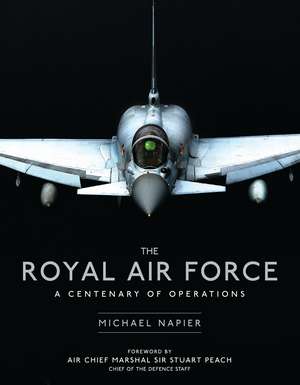 The Royal Air Force: A Centenary of Operations de Michael Napier