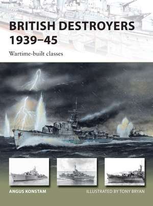 British Destroyers 1939–45: Wartime-built classes de Angus Konstam