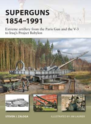 Superguns 1854–1991: Extreme artillery from the Paris Gun and the V-3 to Iraq's Project Babylon de Steven J. Zaloga