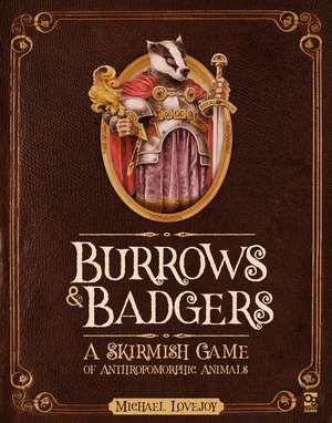 Burrows & Badgers: A Skirmish Game of Anthropomorphic Animals de Michael Lovejoy