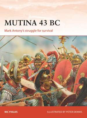 Mutina 43 BC: Mark Antony's struggle for survival de Nic Fields