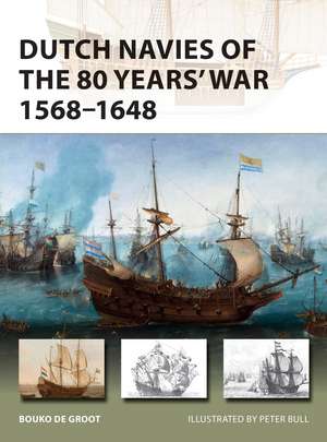 Dutch Navies of the 80 Years' War 1568–1648 de Bouko de Groot