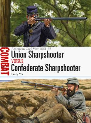 Union Sharpshooter vs Confederate Sharpshooter: American Civil War 1861–65 de Gary Yee