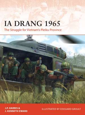 Ia Drang 1965: The Struggle for Vietnam’s Pleiku Province de J. P. Harris