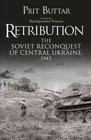 Retribution: The Soviet Reconquest of Central Ukraine, 1943 de Prit Buttar