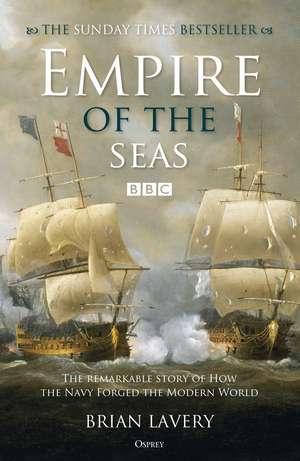 Empire of the Seas: How the navy forged the modern world de Brian Lavery