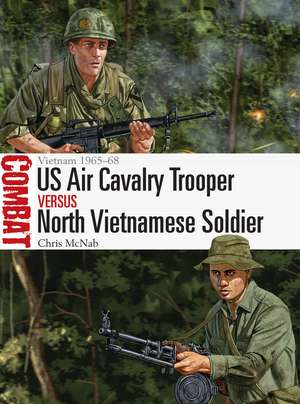 US Air Cavalry Trooper vs North Vietnamese Soldier: Vietnam 1965–68 de Chris McNab