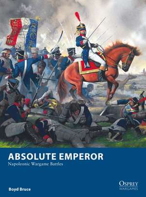 Absolute Emperor: Napoleonic Wargame Battles de Boyd Bruce