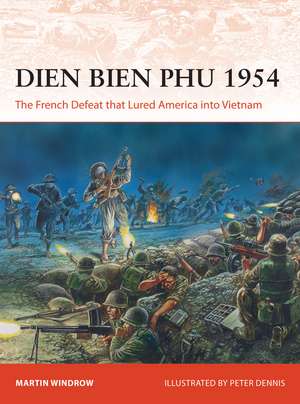 Dien Bien Phu 1954: The French Defeat that Lured America into Vietnam de Martin Windrow