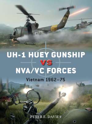 UH-1 Huey Gunship vs NVA/VC Forces: Vietnam 1962–75 de Peter E. Davies