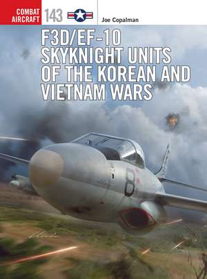 F3D/EF-10 Skyknight Units of the Korean and Vietnam Wars de Joe Copalman