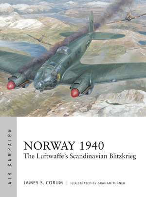 Norway 1940: The Luftwaffe’s Scandinavian Blitzkrieg de James S. Corum