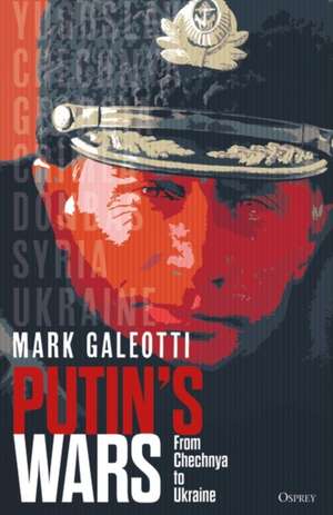 Putin's Wars: From Chechnya to Ukraine de Mark (New York UniversityNew York Galeotti