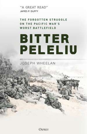 Bitter Peleliu: The Forgotten Struggle on the Pacific War's Worst Battlefield de Joseph Wheelan