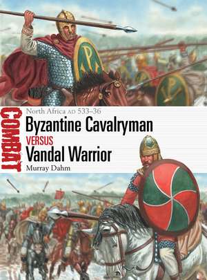 Byzantine Cavalryman vs Vandal Warrior: North Africa AD 533–36 de Dr Murray Dahm