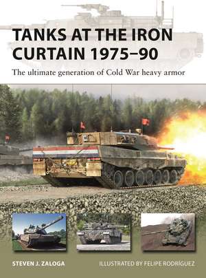 Tanks at the Iron Curtain 1975–90: The ultimate generation of Cold War heavy armor de Steven J. Zaloga