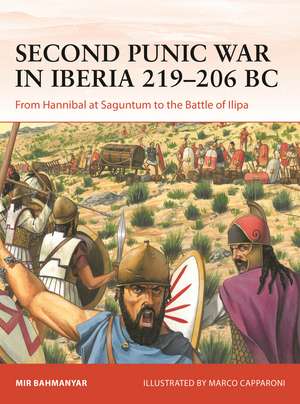 Second Punic War in Iberia 220–206 BC: From Hannibal at the Tagus to the Battle of Ilipa de Mir Bahmanyar