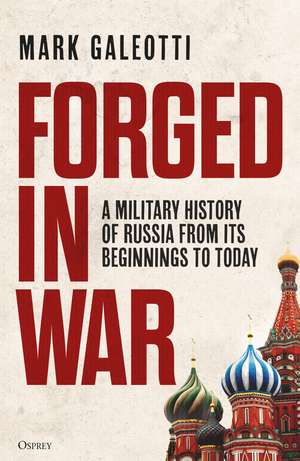Forged in War: A military history of Russia from its beginnings to today de Mark Galeotti