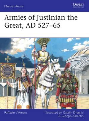 Armies of Justinian the Great, AD 527-65 de Raffaele D'Amato