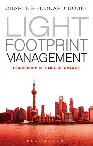 Light Footprint Management: Leadership in Times of Change de Charles-Edouard Bouée