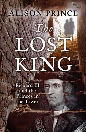 The Lost King: Richard III and the Princes in the Tower de Alison Prince