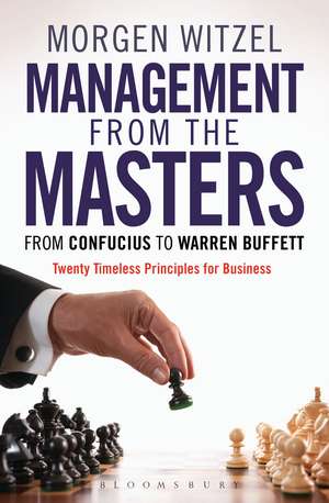 Management from the Masters: From Confucius to Warren Buffett Twenty Timeless Principles for Business de Morgen Witzel