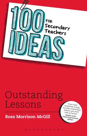 100 Ideas for Secondary Teachers: Outstanding Lessons de Ross Morrison McGill