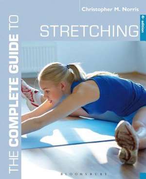 The Complete Guide to Stretching: 4th edition de Christopher M. Norris