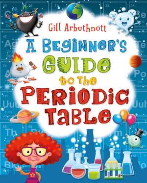 A Beginner's Guide to the Periodic Table de Gill Arbuthnott