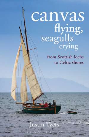 Canvas Flying, Seagulls Crying: From Scottish Lochs to Celtic Shores de Justin Tyers