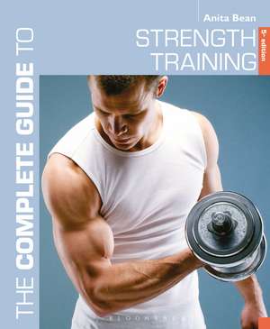 The Complete Guide to Strength Training 5th edition de Anita Bean