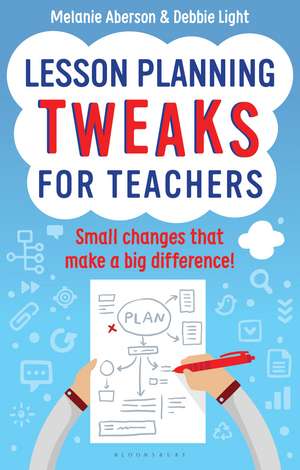 Lesson Planning Tweaks for Teachers: Small Changes That Make A Big Difference de Melanie Aberson