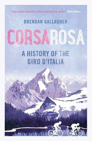 Corsa Rosa: A history of the Giro d’Italia de Brendan Gallagher