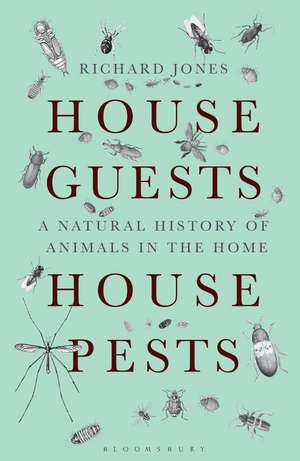 House Guests, House Pests: A Natural History of Animals in the Home de Richard Jones