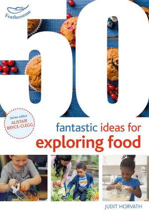 50 Fantastic Ideas for Exploring Food de Judit Horvath