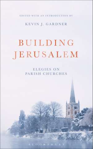 Building Jerusalem: Elegies on Parish Churches de Kevin J. Gardner