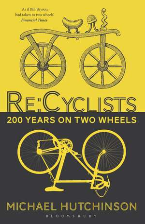 Re:Cyclists: 200 Years on Two Wheels de Michael Hutchinson