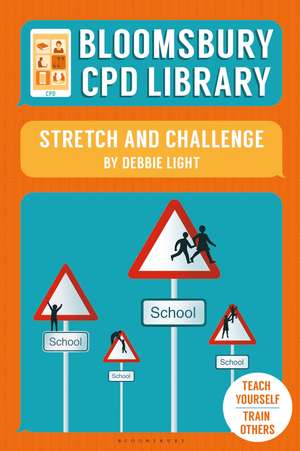 Bloomsbury CPD Library: Stretch and Challenge de Debbie Light