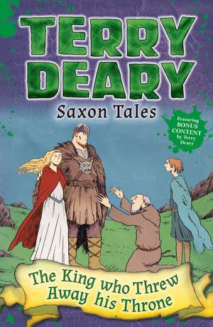 Saxon Tales: The King Who Threw Away His Throne de Terry Deary