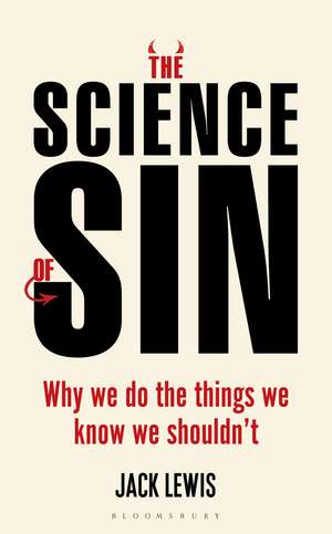 The Science of Sin: Why We Do The Things We Know We Shouldn't de Jack Lewis