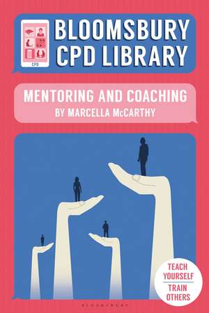 Bloomsbury CPD Library: Mentoring and Coaching de Marcella McCarthy